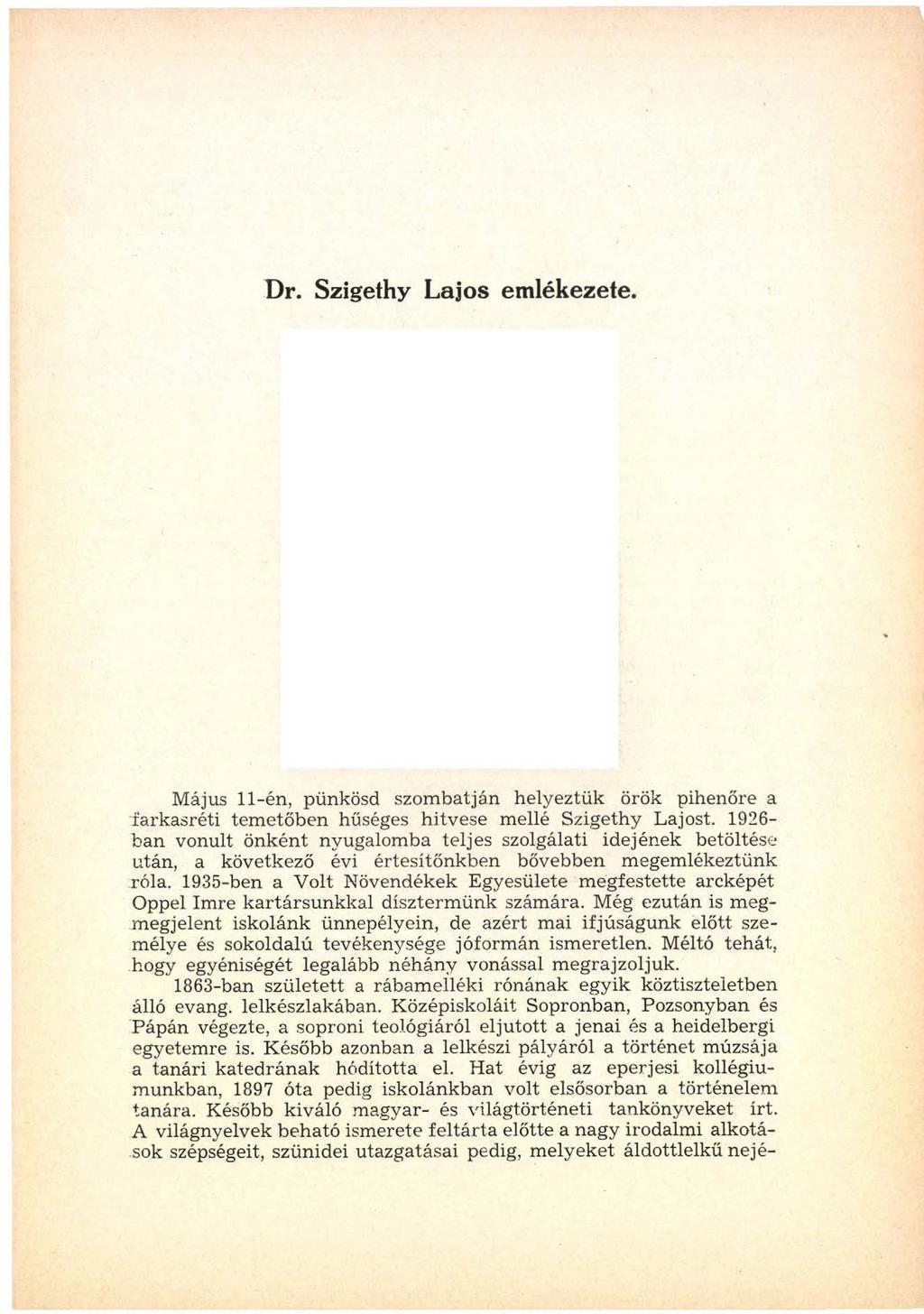 Dr. Szigethy Lajos emlékezete. Május 11-én, pünkösd szom batján helyeztük örök pihenőre a farkasréti tem etőben hűséges hitvese mellé Szigethy Lajost.