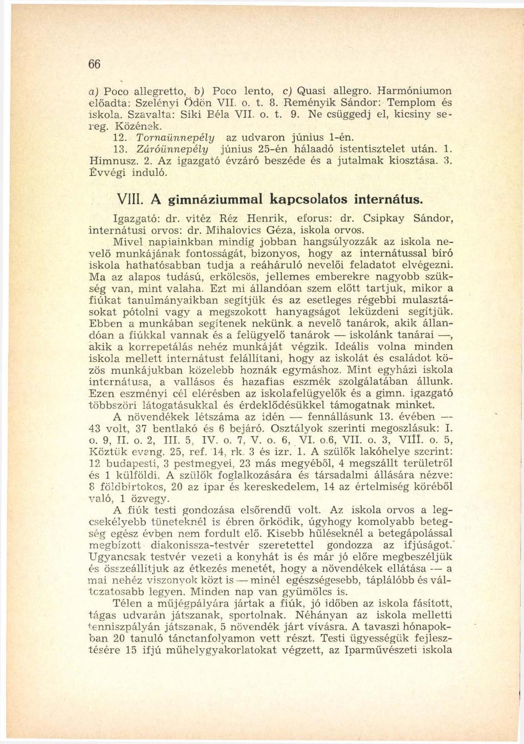 66 a) Poco allegretto, b) Poco lento, c) Quasi allegro. Harm ónium on előadta: Szelényi Ödön VII. o. t. 8. Rem ényik Sándor: Templom és iskola. Szavalta: Siki Béla VII. o. t. 9.