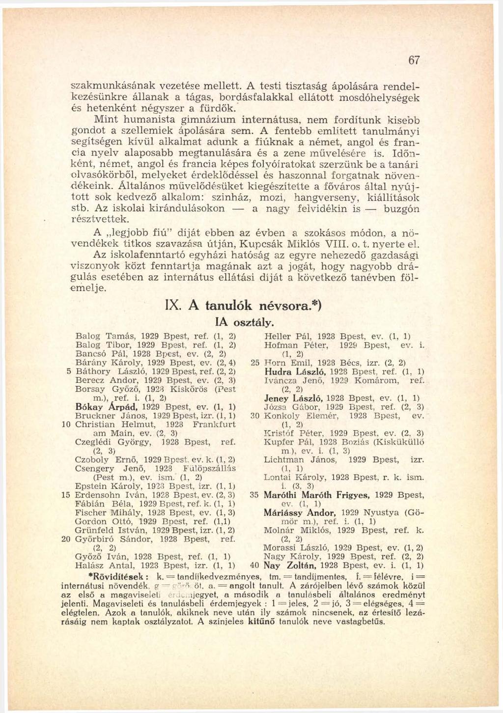 szakm unkásának vezetése m ellett. A testi tisztaság ápolására ren d e l kezésünkre állanak a tágas, bordásfalakkal ellátott mosdóhelységek és hetenként négyszer a fürdők.