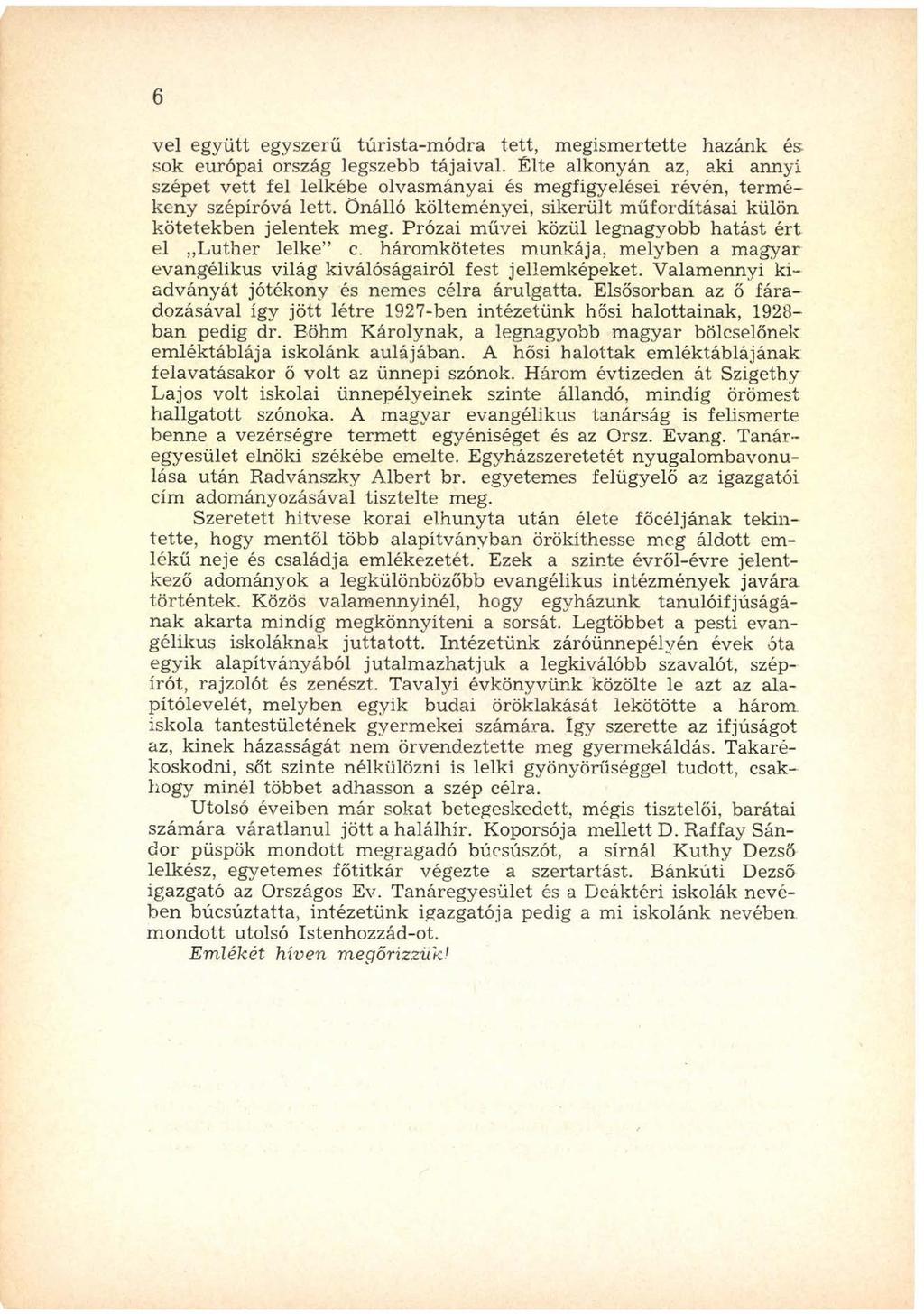 6 vei együtt egyszerű túrista-m ódra tett, m egism ertette hazánk és sok európai ország legszebb tájaival.