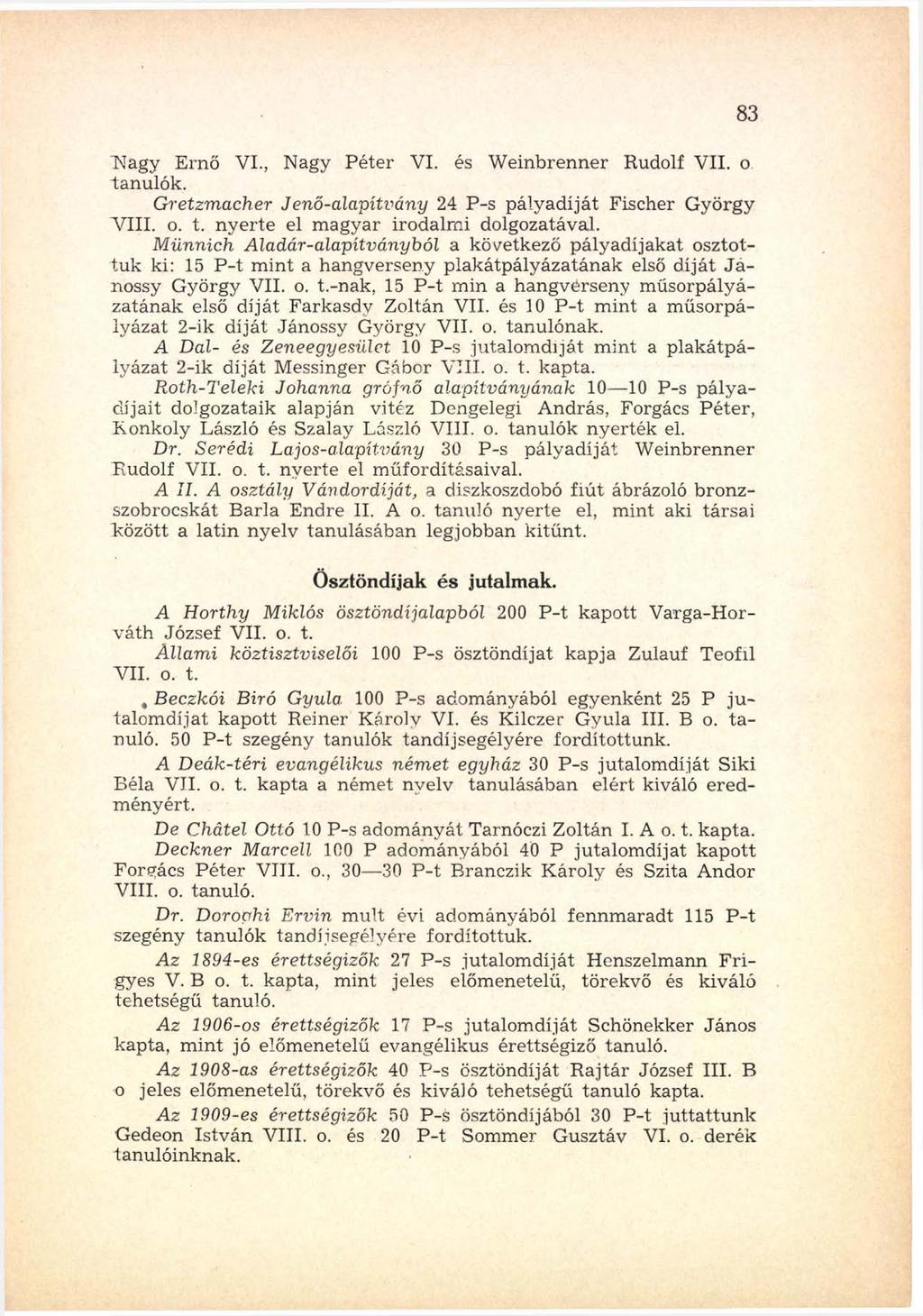 "Nagy Ernő VI., Nagy Péter VI. és W einbrenner Rudolf VII. o tanulók. Gretzm acher Jenő-alapítvány 24 P-s pályadíját Fischer György V III. o. t. n y e rte el m agyar irodalm i dolgozatával.