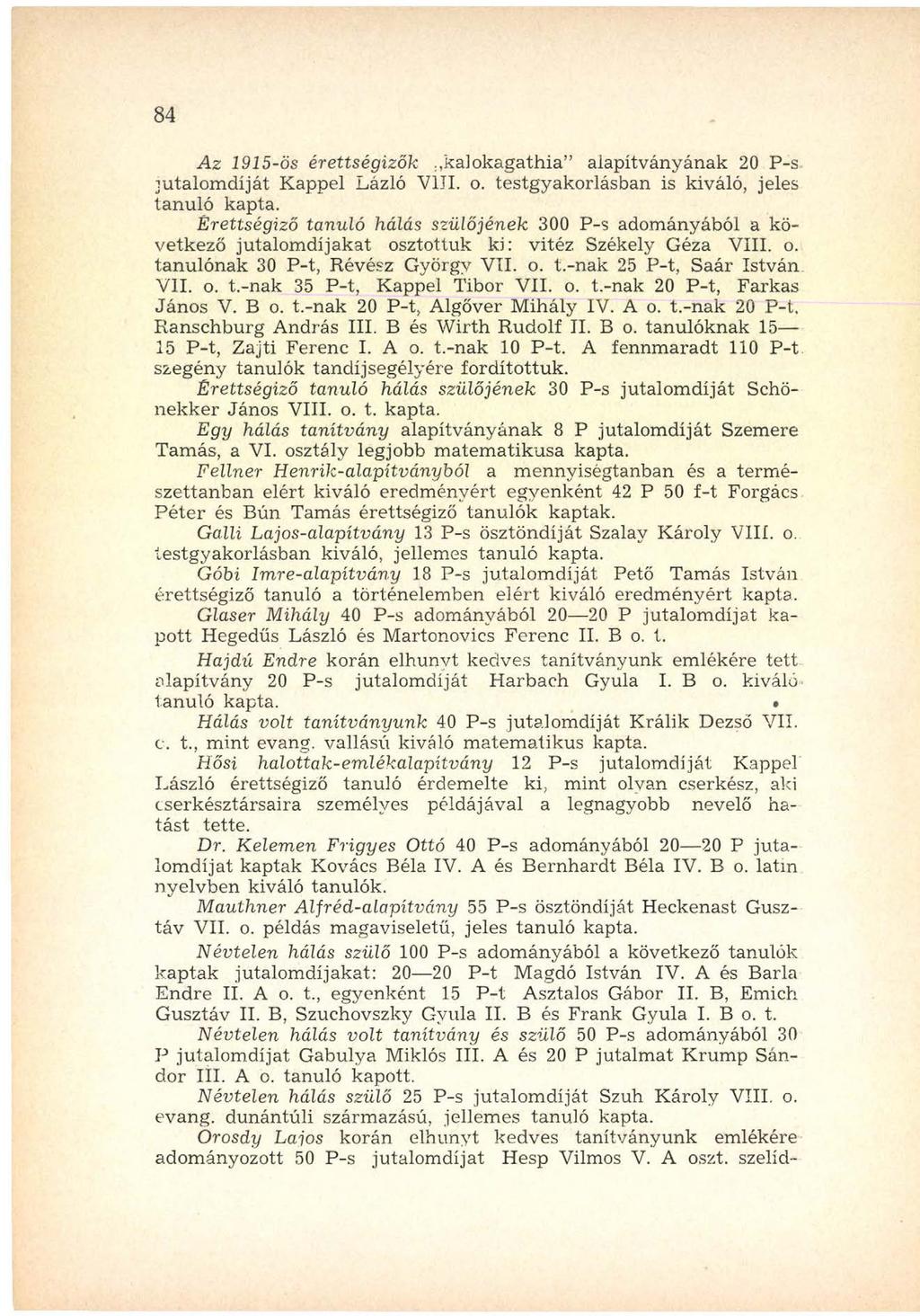 8 4 A z 1915-ös érettségizők., kai okaga th ia alapítványának 20 P-s jutalom díját Kappel Lázló V ili. o. testgyakorlásban is kiváló, jeles tan u ló kapta.