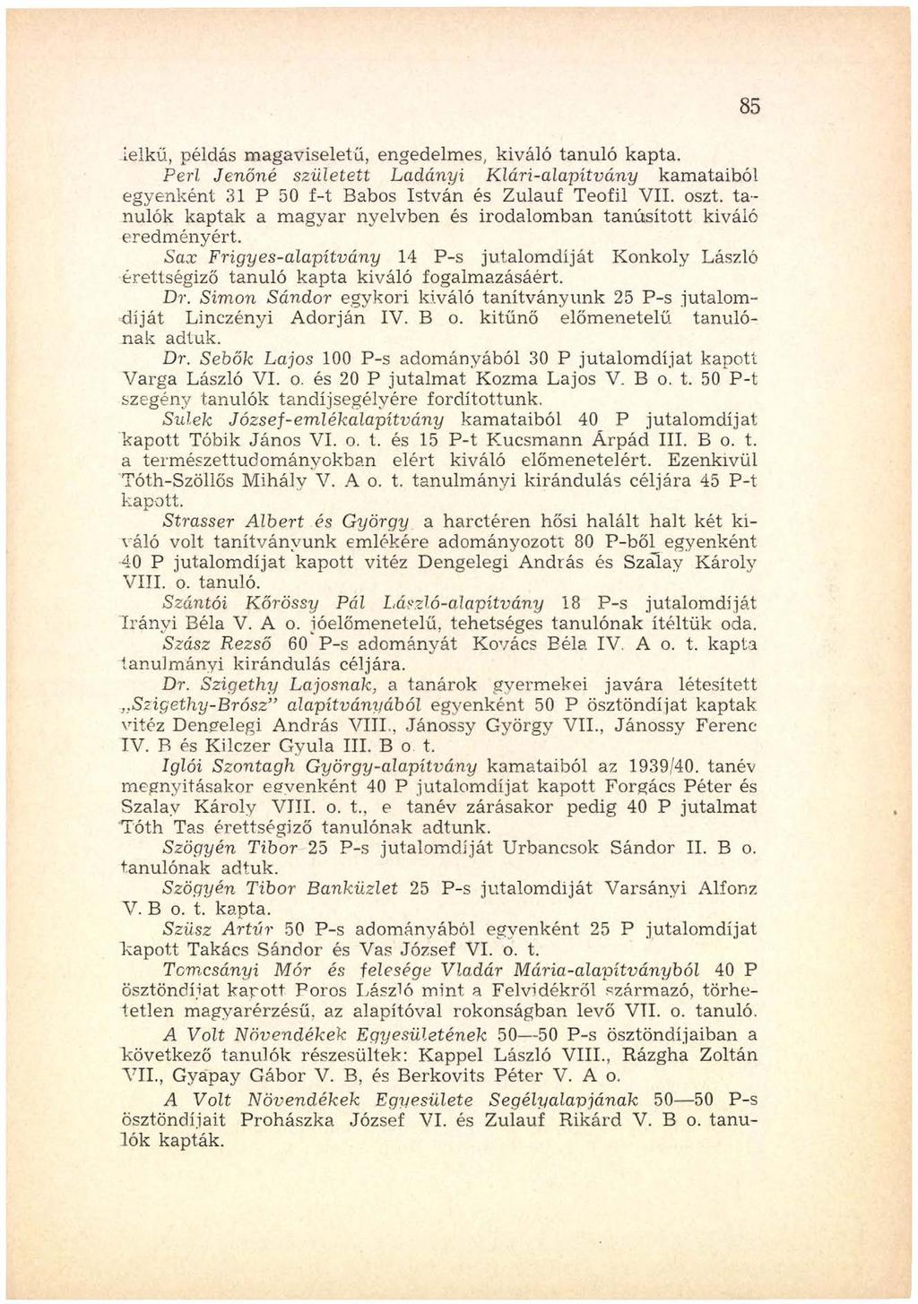 lelkű, példás m agaviseletű, engedelm es, kiváló tanuló kapta. Perl Jenőné született Ladányi Klári-alapítvány kamataiból egyenként 31 P 50 f-t Babos István és Zulauf Teofil VII. oszt.