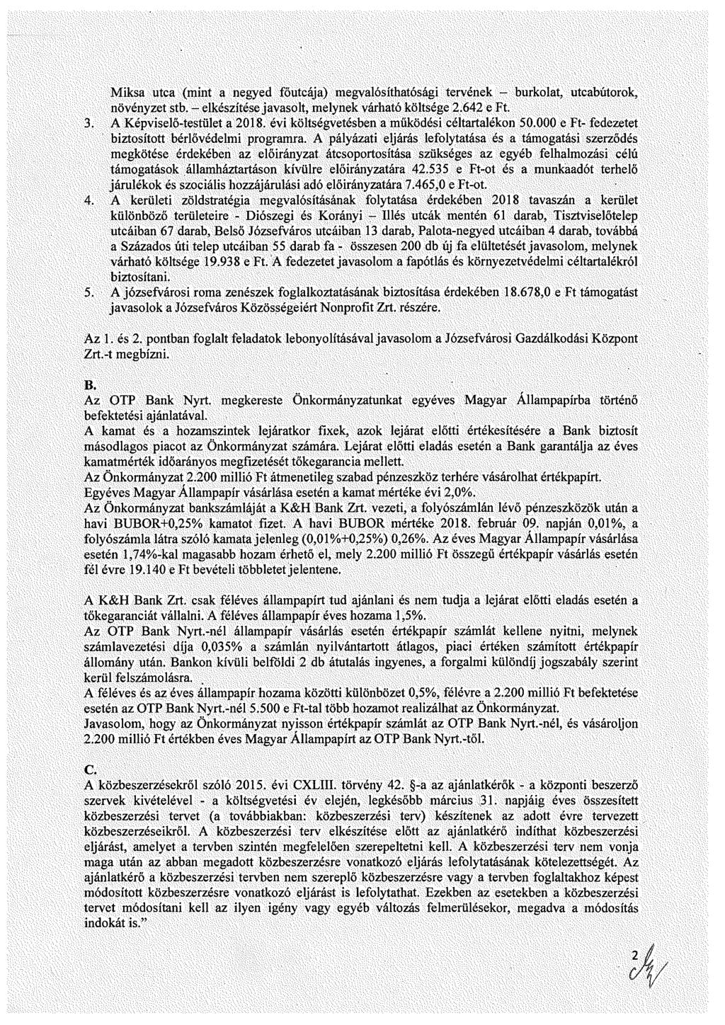 Mika uta (mint a negyed főutája) megvalóíthatóági tervének - burklat, utabútrk, növényzet tb. - elkézítée javalt, melynek várható költége 2.642 e Ft.. A Képvielő-tetület a 218.