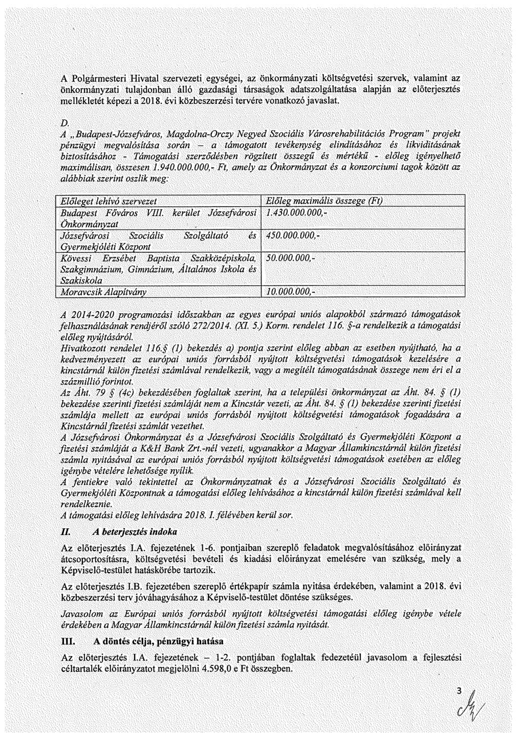 A Plgármeteri Hivatal zervezeti, egyégei, az önkrmányzati költégvetéi zervek, valamint az önkrmányzati tulajdnbari álló gazdaági táraágk adatzlgáltatáa alapján az előterjezté mellékletét képezi a 218.