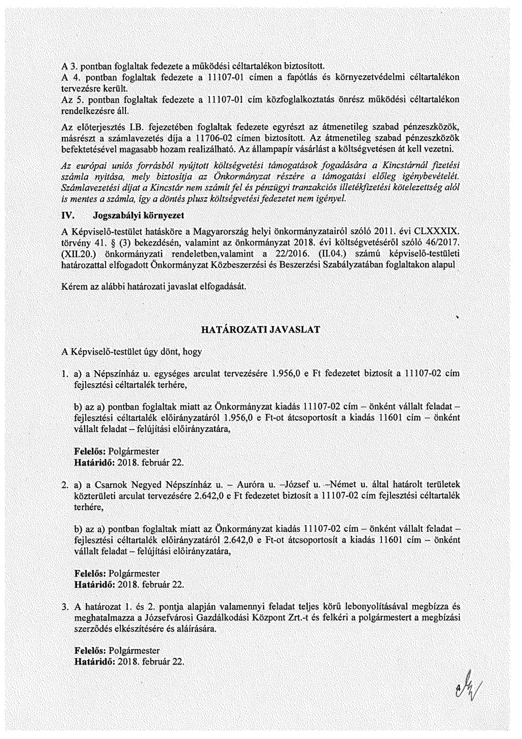 A. pntban fglaltak fedezete a működéi éltartalékn biztíttt. A 4. pntban fglaltak fedezete a 1117-1 ímen a fapótlá é környezetvédelmi éltartalékn tervezére került. Az 5.