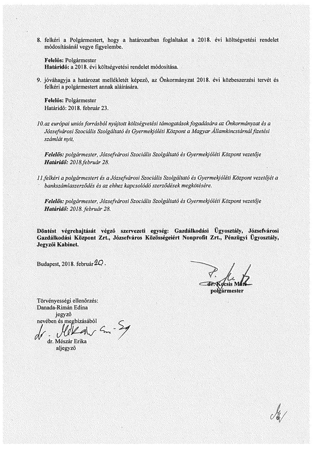8. felkéri a Plgármetert, hgy a határzatban fglaltakat a 218. évi költégvetéi rendelet módítáánál vegye figyelembe. Felelő: Plgármeter Határidő: a 218. évi költégvetéi rendelet módítáa. 9.