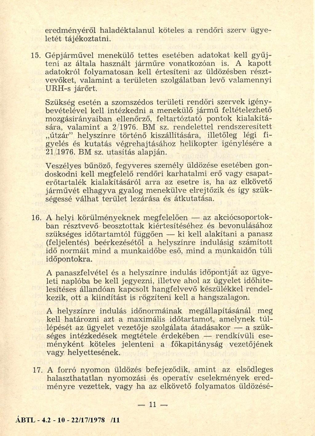 eredm ényéről haladéktalanul köteles a rendőri szerv ügyeletét tájékoztatni. 15. G épjárm űvel m enekülő tettes esetében adatokat kell gyűjteni az általa használt járm űre vonatkozóan is.