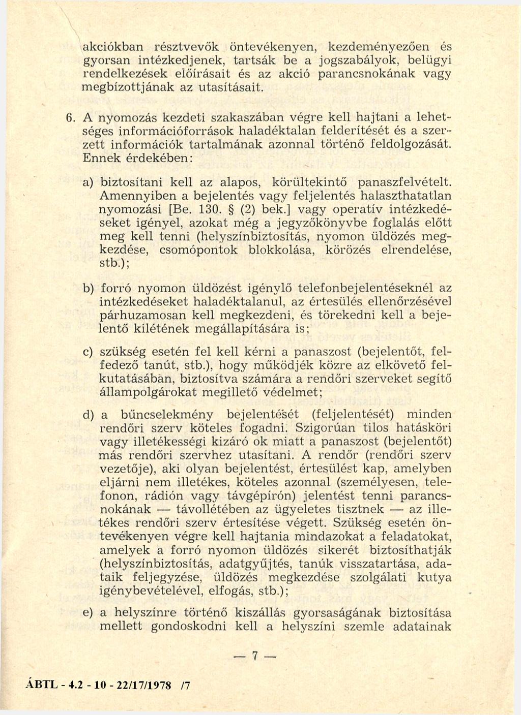 akciókban résztvevők öntevékenyen, kezdeményezően és gyorsan intézkedjenek, tartsák be a jogszabályok, belügyi rendelkezések előírásait és az akció parancsnokának vagy m egbízottjának az utasításait.