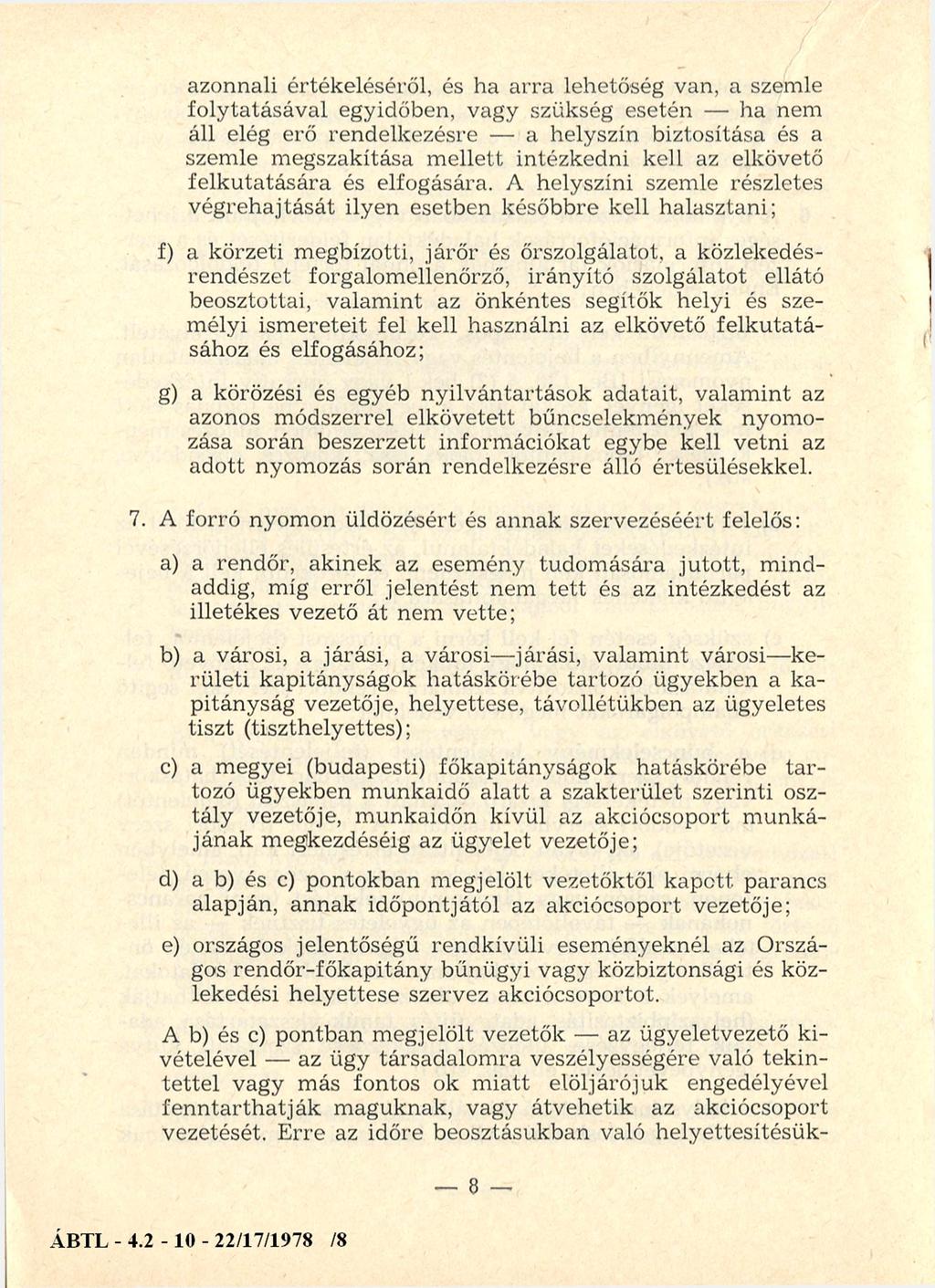 azonnali értékeléséről, és ha arra lehetőség van, a szemle folytatásával egyidőben, vagy szükség esetén ha nem áll elég erő rendelkezésre a helyszín biztosítása és a szemle m egszakítása m ellett