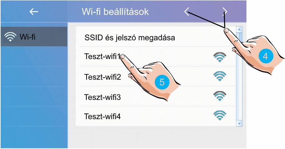 A Wi-fi beállítások menüben az elérhető kapcsolatok listájából kiválaszthatja az otthoni hálózatot. 4.