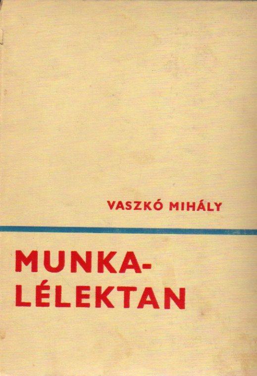 A kezdetek -..ami valójában az ergonómiai ismereteket foglalja össze (..Und es ward Licht) Tartalom: I. A munkatevékenység pszichikus szabályozása II.