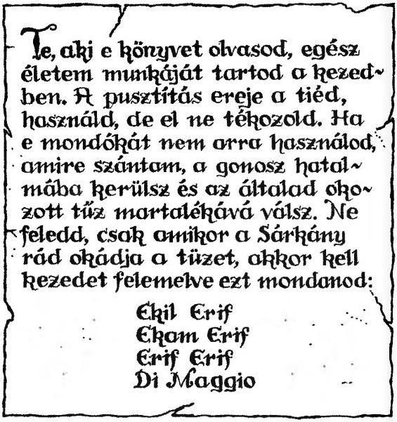 győzni. Kiderül, hogy élete utolsó éveiben a szerző ugyan tökéletesítette e varázsigét, de mire elkészült vele, már túl öreg volt ahhoz, hogy hasznát vegye.
