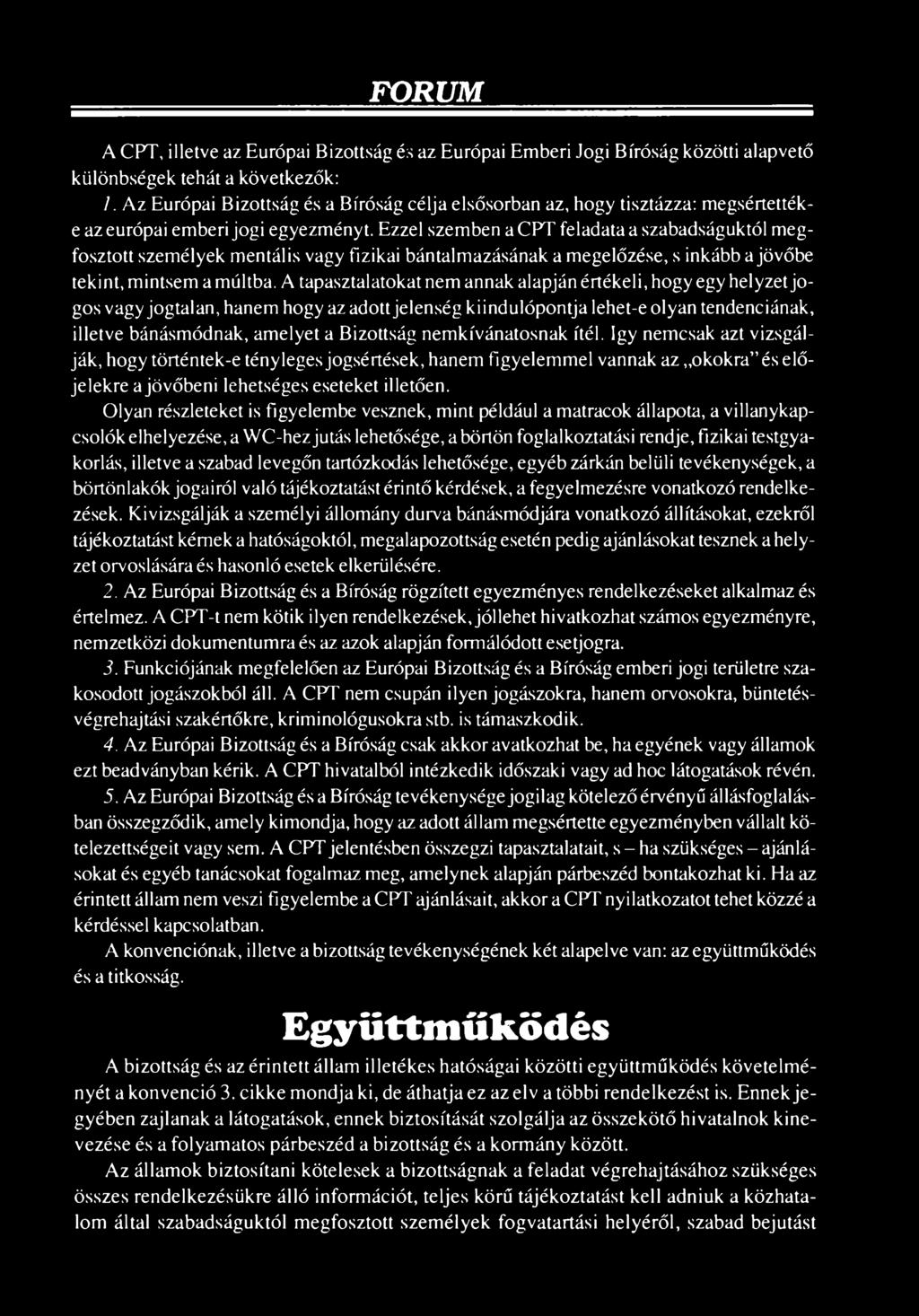 nemkívánatosnak ítél. így nemcsak azt vizsgálják, hogy történtek-e tényleges jogsértések, hanem figyelemmel vannak az okokra és előjelekre a jövőbeni lehetséges eseteket illetően.
