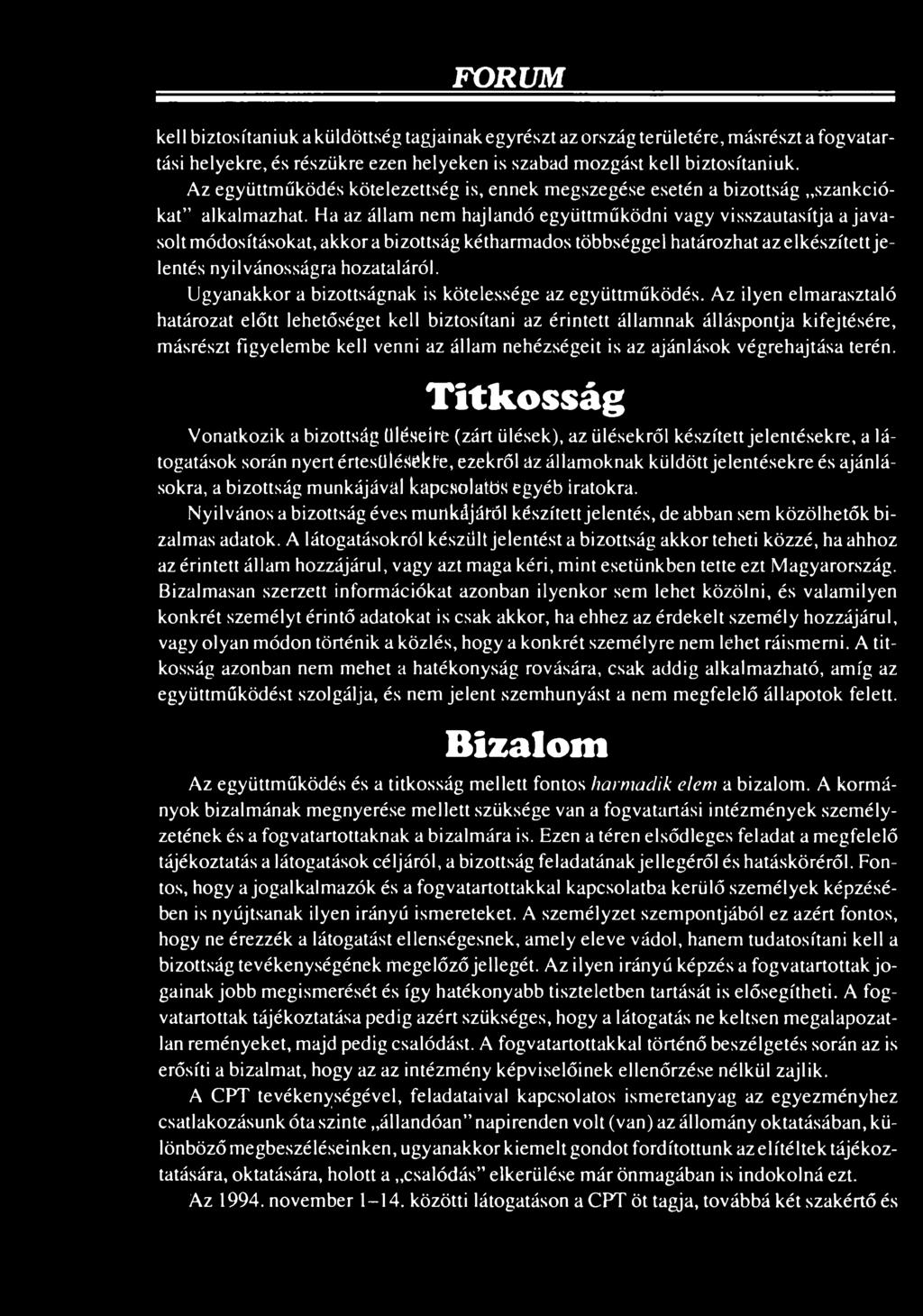 Az ilyen elmarasztaló határozat előtt lehetőséget kell biztosítani az érintett államnak álláspontja kifejtésére, másrészt figyelembe kell venni az állam nehézségeit is az ajánlások végrehajtása terén.