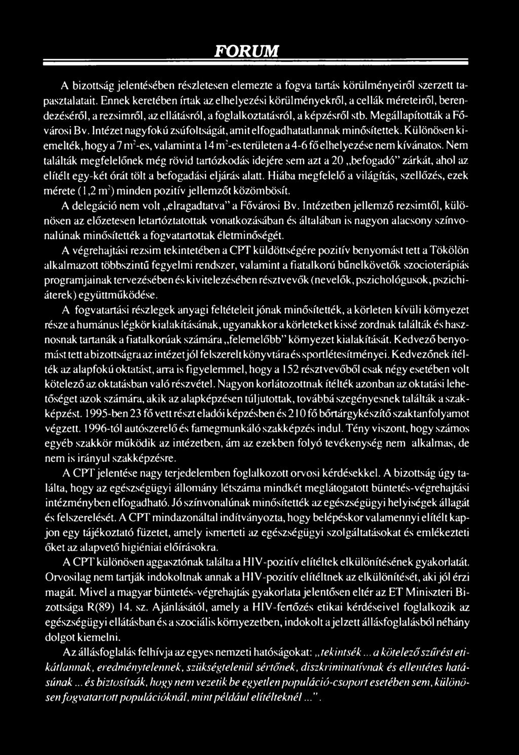 Hiába megfelelő a világítás, szellőzés, ezek mérete (1,2 m2) minden pozitív jellemzőt közömbösít. A delegáció nem volt elragadtatva a Fővárosi Bv.