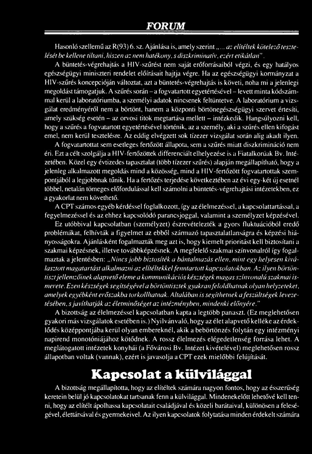 A laboratórium a vizsgálat eredményéről nem a börtönt, hanem a központi börtönegészségügyi szervet értesíti, amely szükség esetén - az orvosi titok megtartása mellett - intézkedik.
