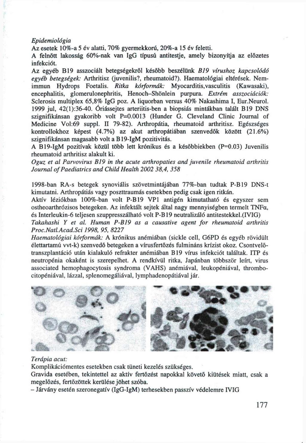 Epidemiológia Az esetek 10%-a 5 év alatti, 70% gyermekkorú, 20%-a 15 év feletti. A felnőtt lakosság 60%-nak van IgG típusú antitestje, amely bizonyítja az előzetes infekciót.