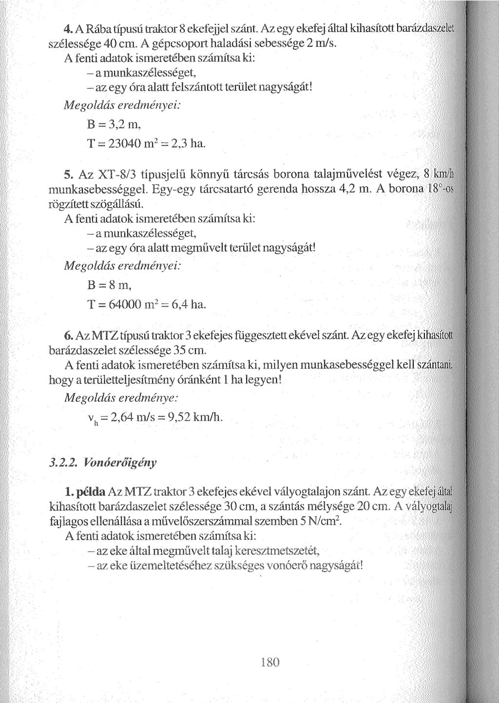 4. A Rába típusú traktor 8 ekefejjel szánt. Az egy ekefej által kihasított barázdi szélessége 40 cm. A gépcsoport haladási sebessége 2 m/s.