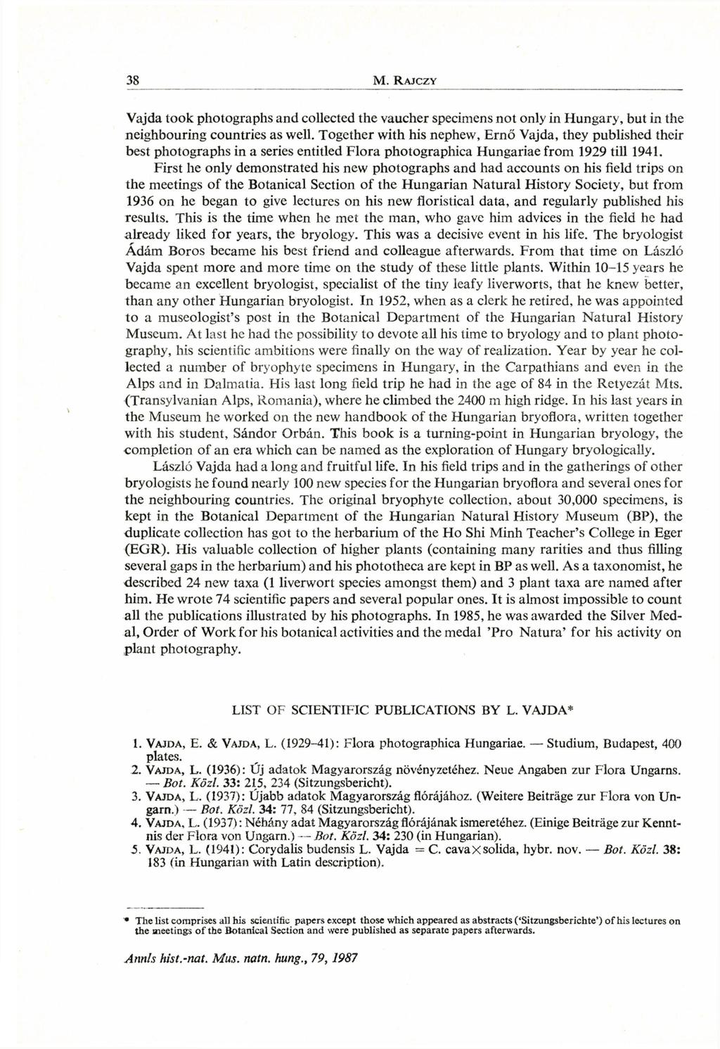 Vajda took photographs and collected the vaucher specimens not only i n Hungary, but i n the neighbouring countries as well.