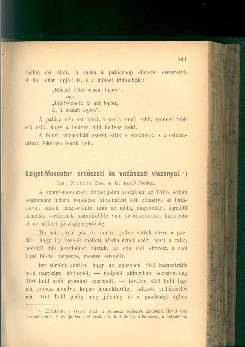 szélen éri őket. A suska a palócznép életével összefolyt. A hol lehet lopják is, s a bűnöst kidalolják : Elment Péter suskát lopnyi", vagy Lipitt-lopott, ki mit lopott, X, Y suskát lopott".