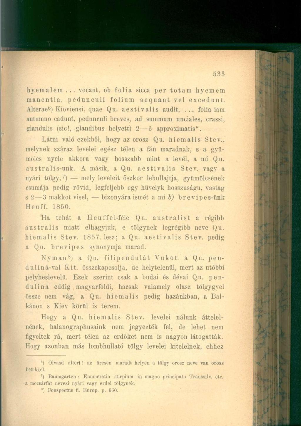 hyemalem... vocant, ob fólia sicca per totam hyemem manentia, pedunculi folium aequant vei excedunt. Alterae 6 ) Kioviensi, quae Qu. aestivalis audit,.