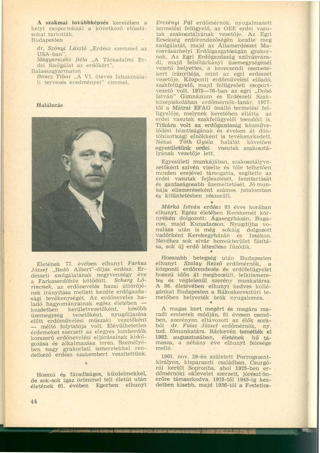 A szakmai továbbképzés keretében a helyi csoportoknál a következő előadásokat tartották. Budapesten dr.