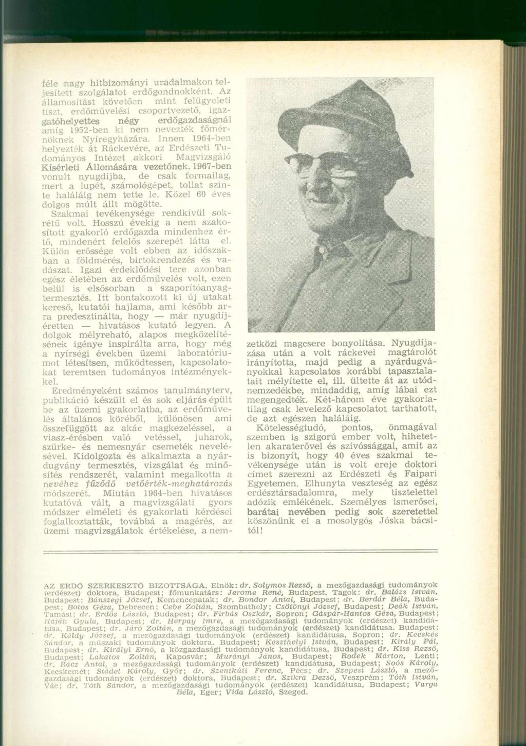 féle nagy hitbizományi uradalmakon teljesített szolgálatot erdőgondnokként.
