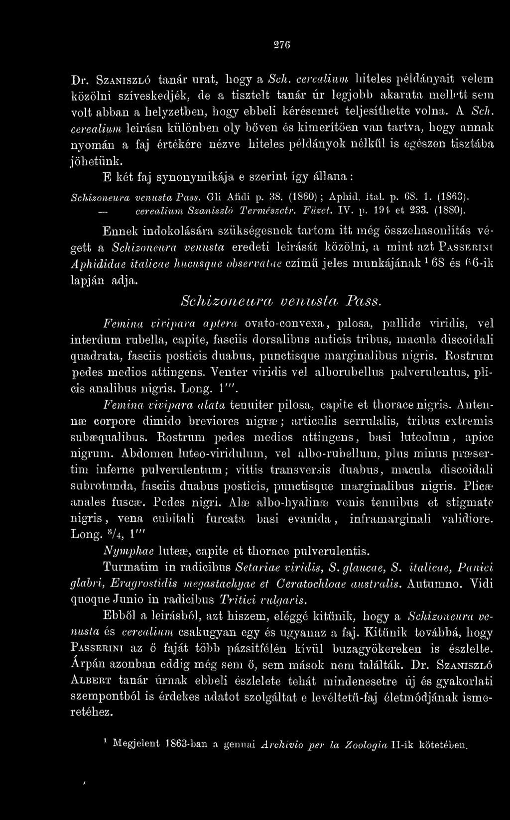 cerealimn leirása különben oly bven és kimeríten van tartva, hogy annak nyomán a faj értékére nézve hiteles példányok nélkül is egészen tisztába jöhetünk.