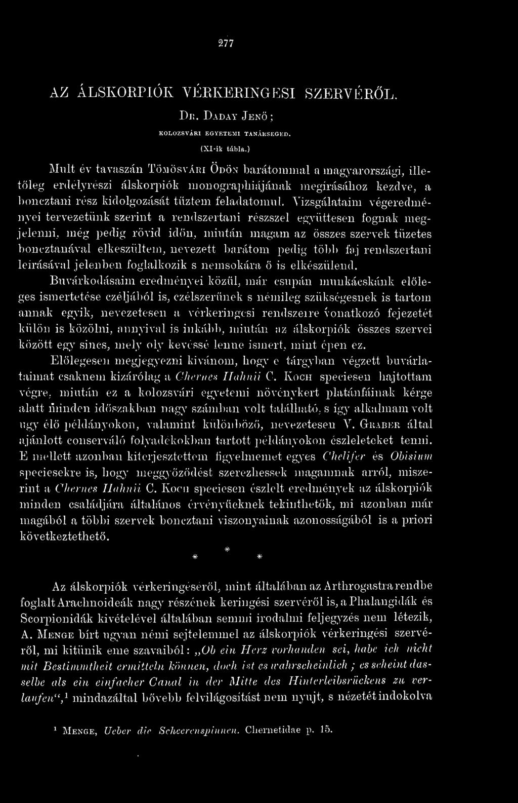 Vizsgálataim végeredményei tervezetünk szerint a rendszertani részszel együttesen fognak megjelenni, még pedig rövid idn, mintán magam az összes szervek tüzetes boncztanával elkészültem, nevezett