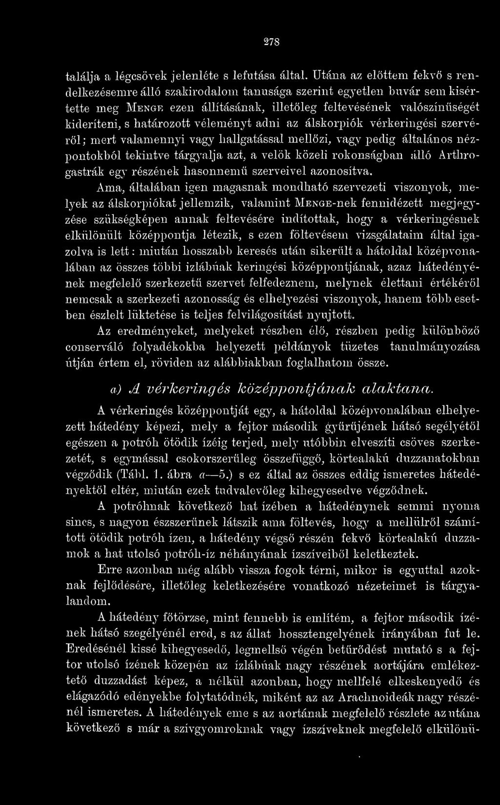 véleményt adni az álskorpiók vérkeringési szervérl; mert valamennyi vagy hallgatással mellzi, vagy pedig általános nézpontokból tekintve tárgyalja azt, a velk közeli rokonságban álló Arthrogastrák
