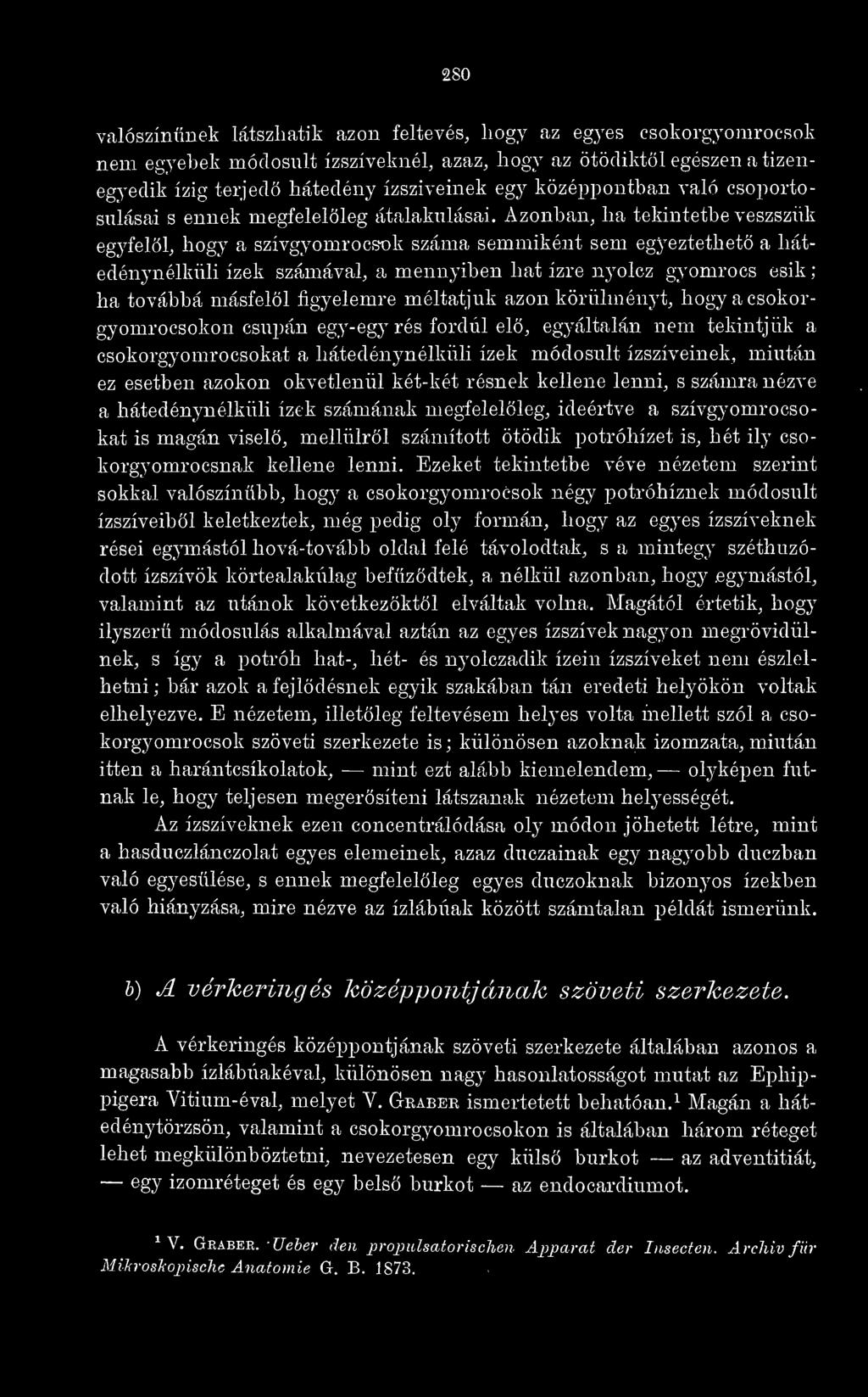 Azonban, ha tekintetbe veszsziik egyfell, hogy a szívgyomrocsok száma semmiként sem egyeztethet a liátedénj'nélküli ízek számával, a mennyiben hat ízre nyolcz gyomrocs esik ; ha továbbá másfell