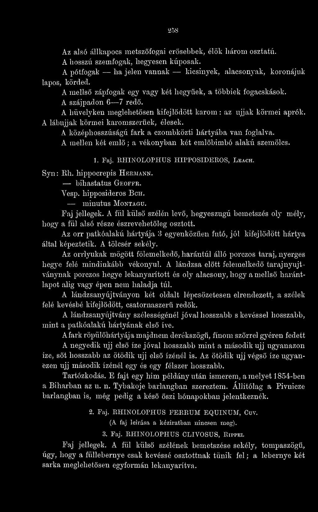 A középhosszúságú fark a czombközti hártyába van foglalva. Syn : A mellen két eml ; a vékonyban két emlbimbó alakú szemölcs. 1. Faj. EHINOLOPHUS HIPPOSIDEROS, Leach. Eh. hippocrepis Hermann.