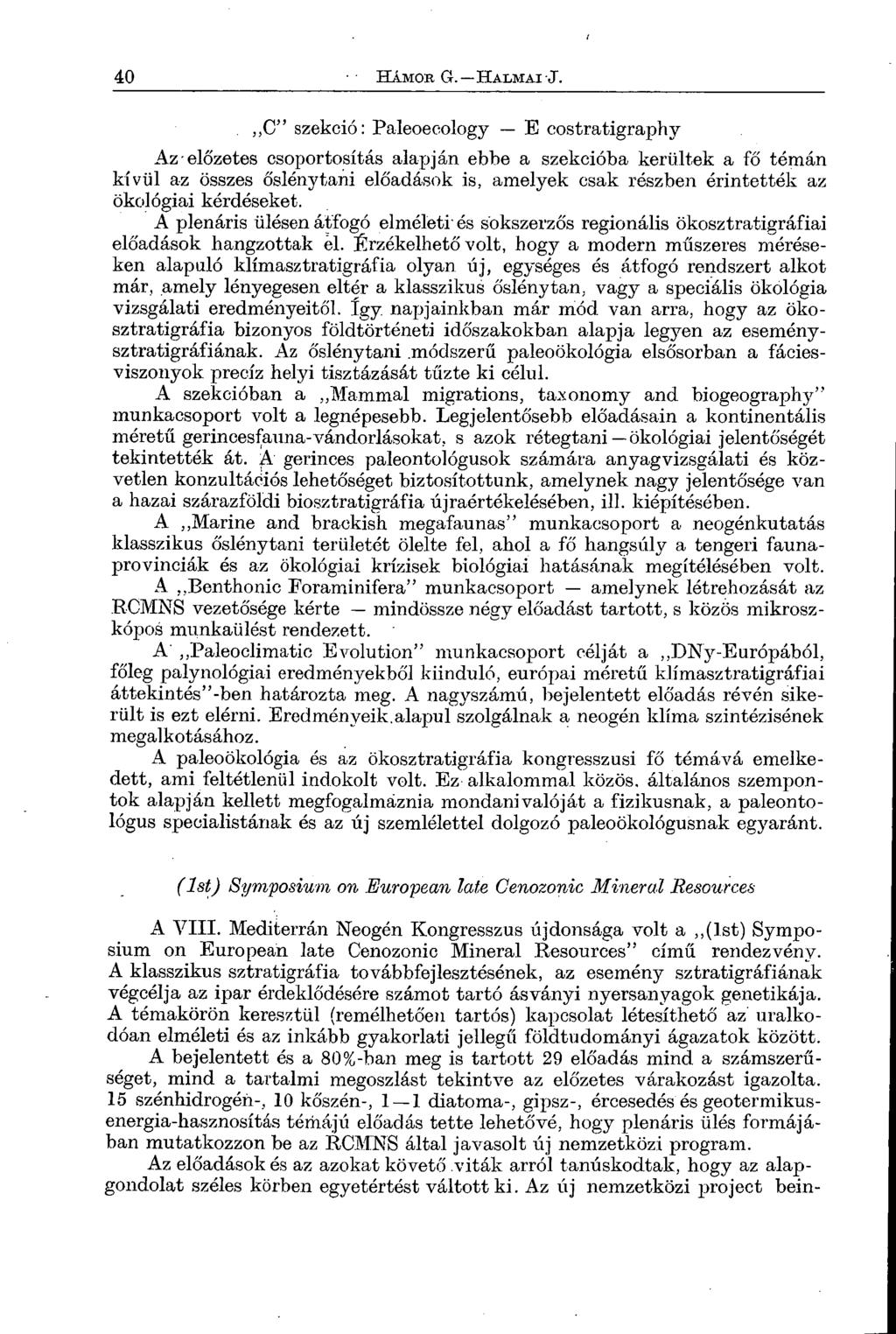 C szekció: Paleoecology E costratigraphy Az előzetes csoportosítás alapján ebbe a szekcióba kerültek a fő témán kívül az összes őslénytani előadások is, amelyek csak részben érintették az ökológiai