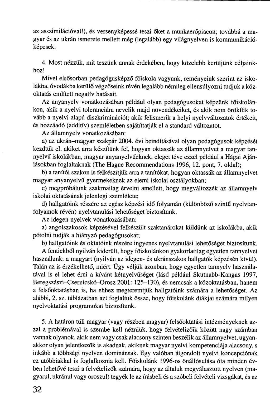 az asszimilációval!), és versenyképessé teszi őket a munkaerőpiacon; továbbá a magyar és az ukrán ismerete mellett még (legalább) egy világnyelven is kommunikációképesek. 4.