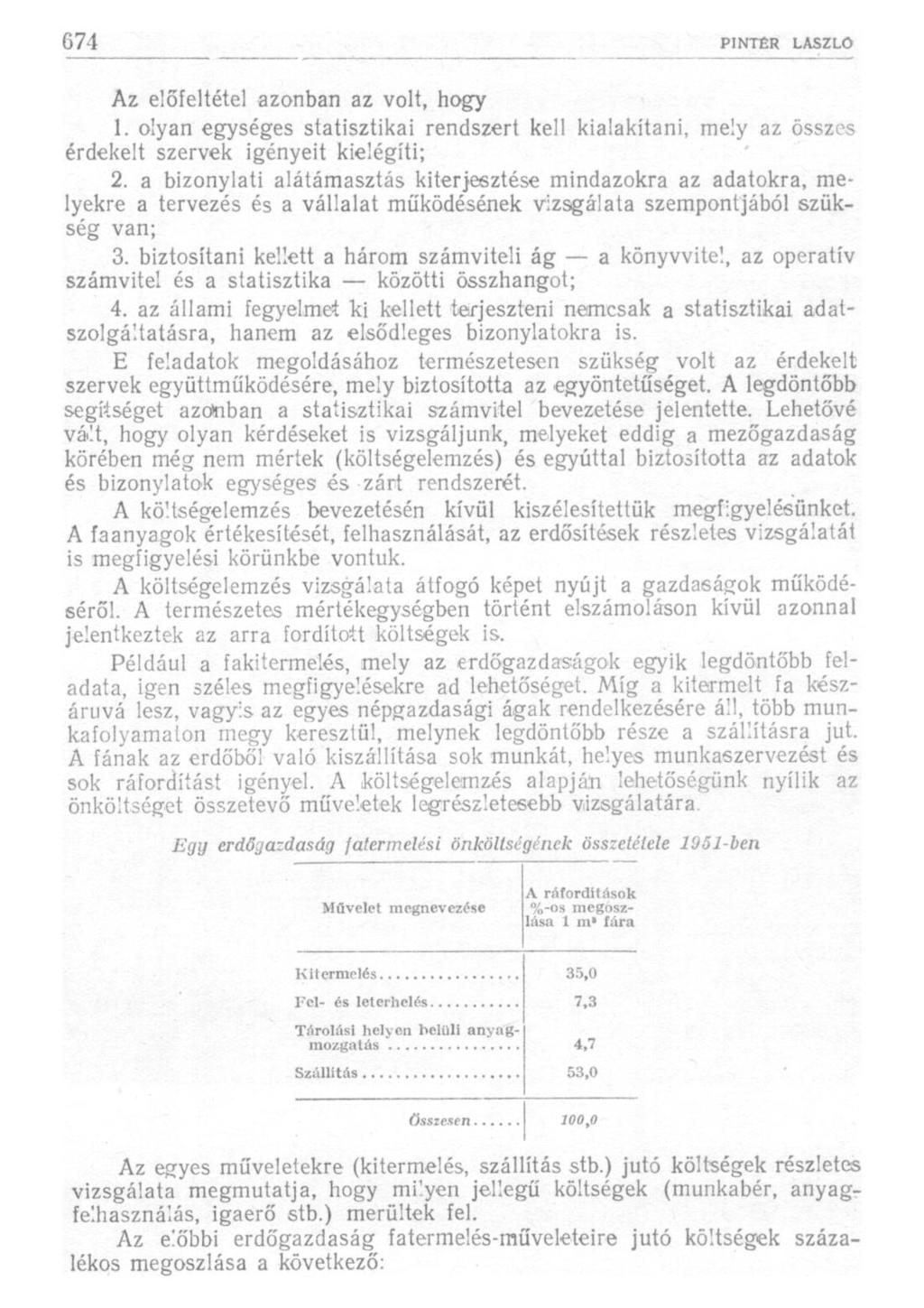 Az előfeltétel azonban az volt, hogy 1. olyan egységes statisztikai rendszert kell kialakítani, mely az összes érdekelt szervek igényeit kielégíti; 2.