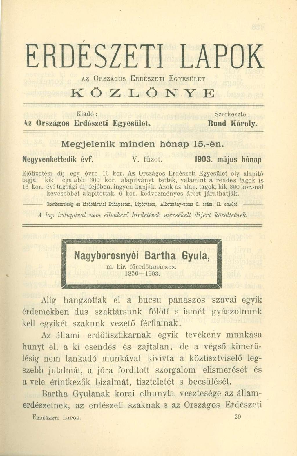 K Ö Z L Ö N Y E Kiadó : Szerkesztő ; 4z Országos Erdészeti Egyesület. Bund Károly. Megjelenik minden hónap 15.-én. Negyvenkettedik évf. V. füzet. 1903. május hónap Előfizetési dij egy évre 16 kor.