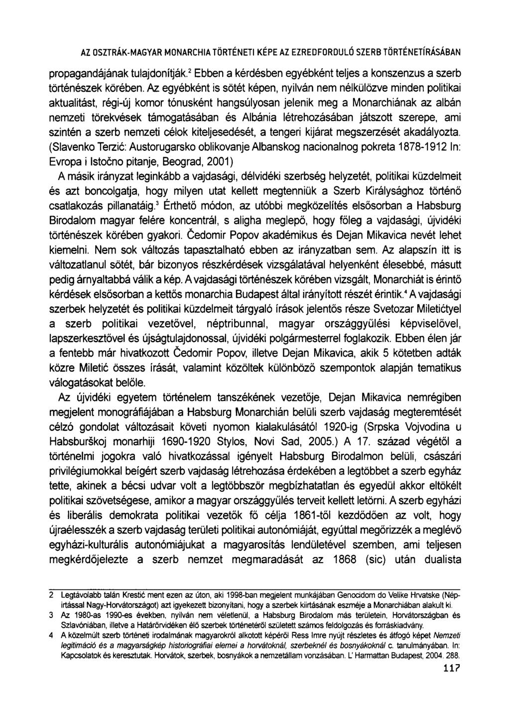 AZ OSZTRÁK-MAGYAR MONARCHIA TÖRTÉNETI KÉPE AZ EZREDFORDULÓ SZERB TÖRTÉNETÍRÁSÁBAN propagandájának tulajdonítják. 2 Ebben a kérdésben egyébként teljes a konszenzus a szerb történészek körében.
