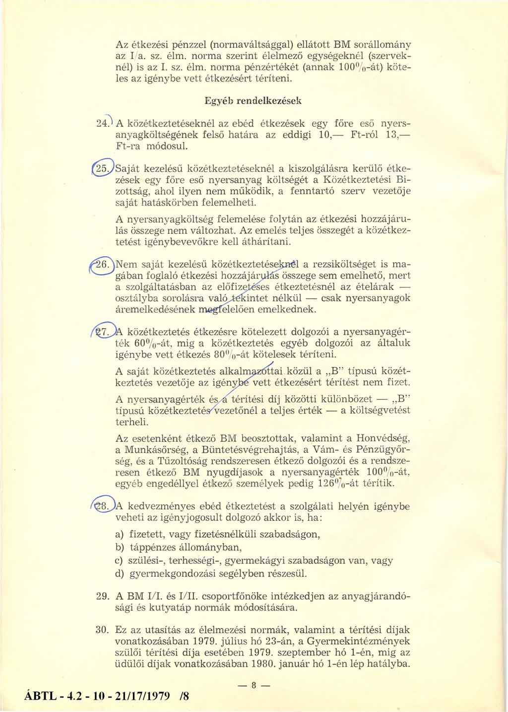 Az étkezési pénzzel (normaváltsággal) ellátott BM sorállomány az I a. sz. élm. norma szerint élelmező egységeknél (szerveknél) is az I. sz. élm. norma pénzértékét (annak 100%-át) köteles az igénybe vett étkezésért téríteni.