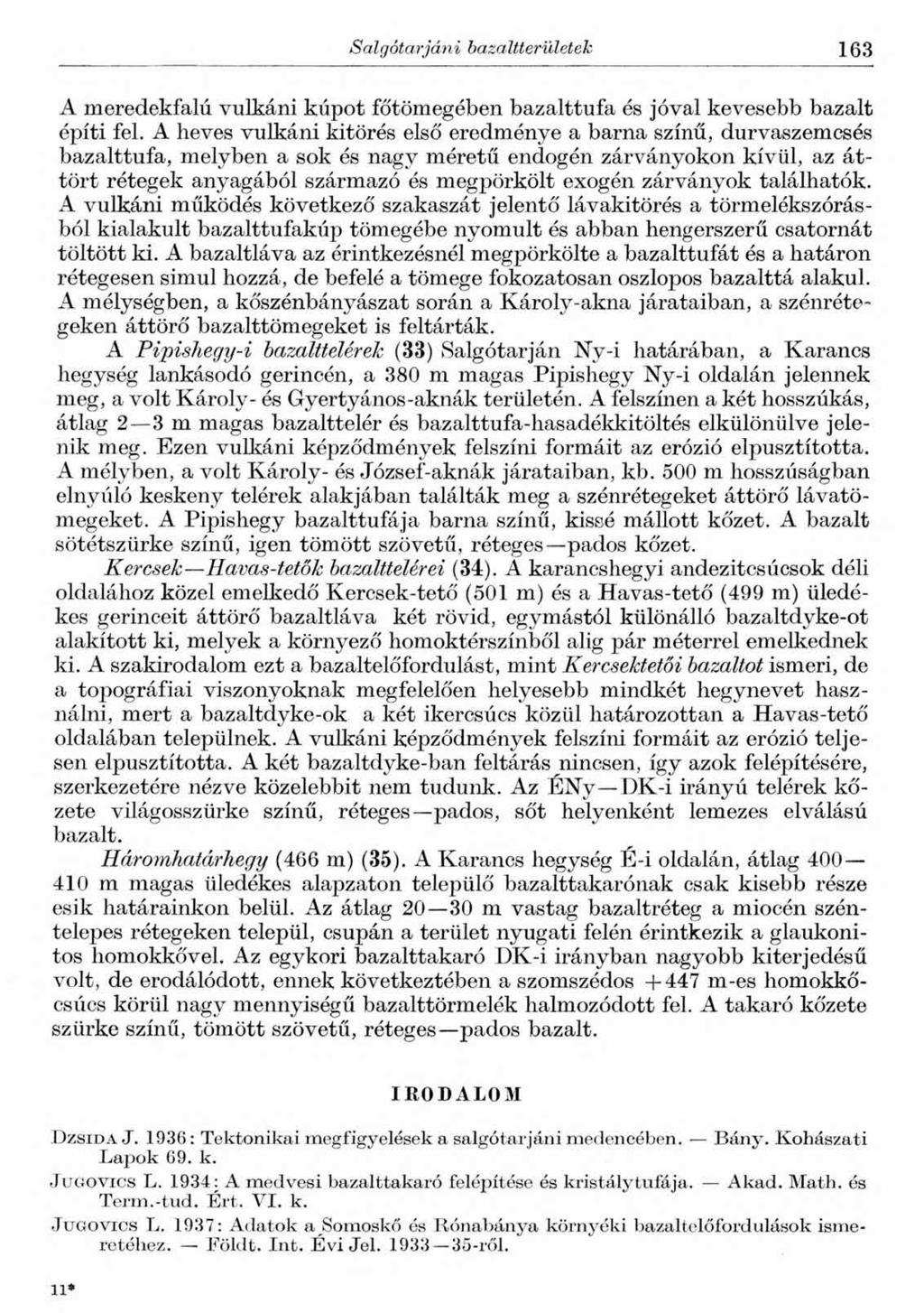 Salgótarjáni bazaltterületek 163 A meredekfalú vulkáni kúpot főtömegében bazalttufa és jóval kevesebb bazalt építi fel.