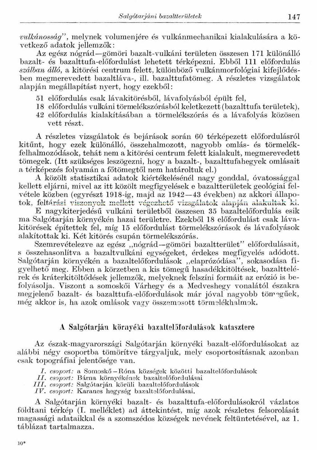 Salgótarjáni bazaltterületek 147 vulkánosság, melynek volumenjére és vulkánmechanikai kialakulására a következő adatok jellemzők: Az egész nógrád gömöri bazalt-vulkáni területen összesen 171