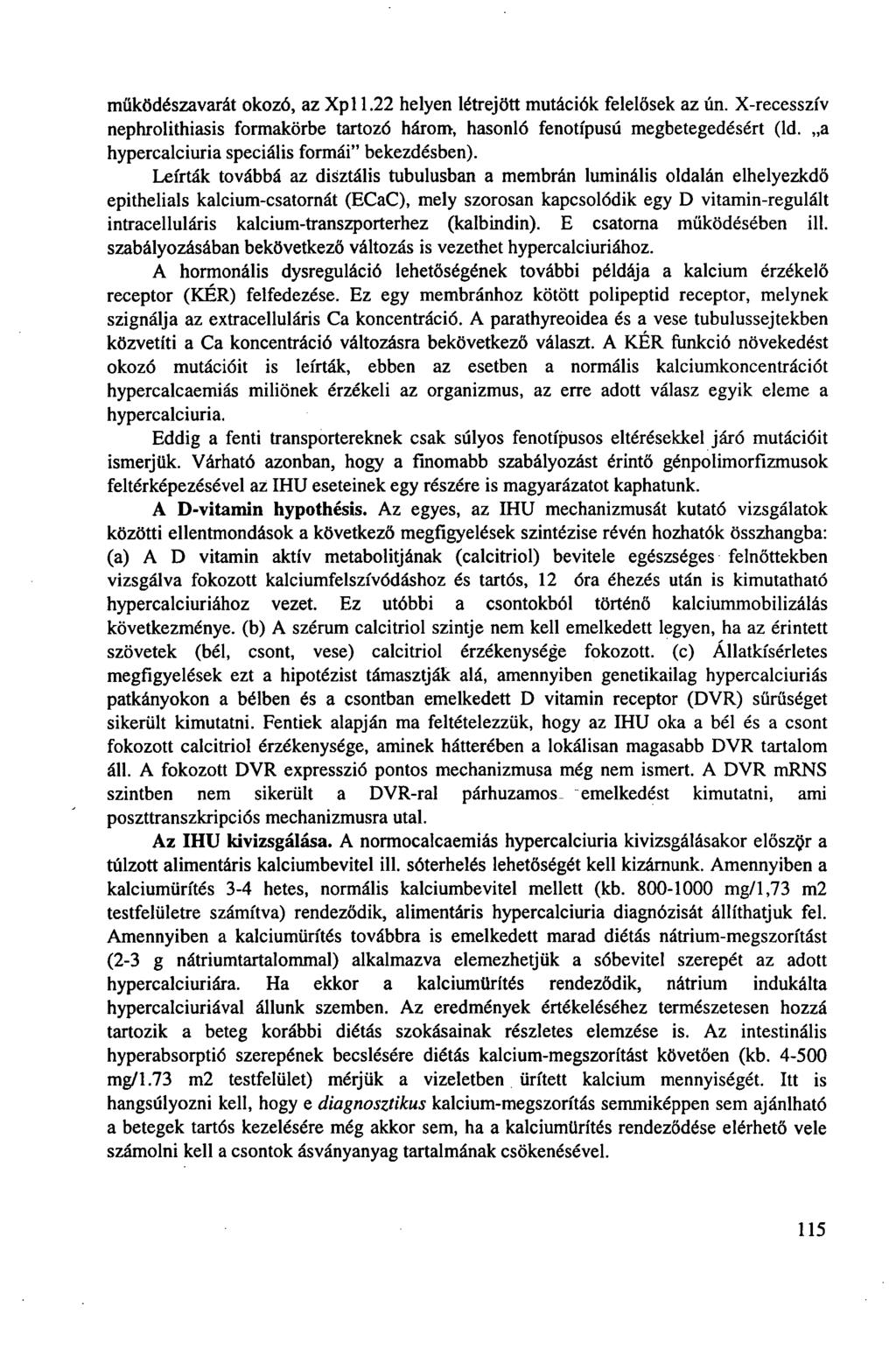 működészavarát okozó, az Xpl 1.22 helyen létrejött mutációk felelősek az ún. X-recesszív nephrolithiasis formakörbe tartozó három, hasonló fenotípusú megbetegedésért (ld.