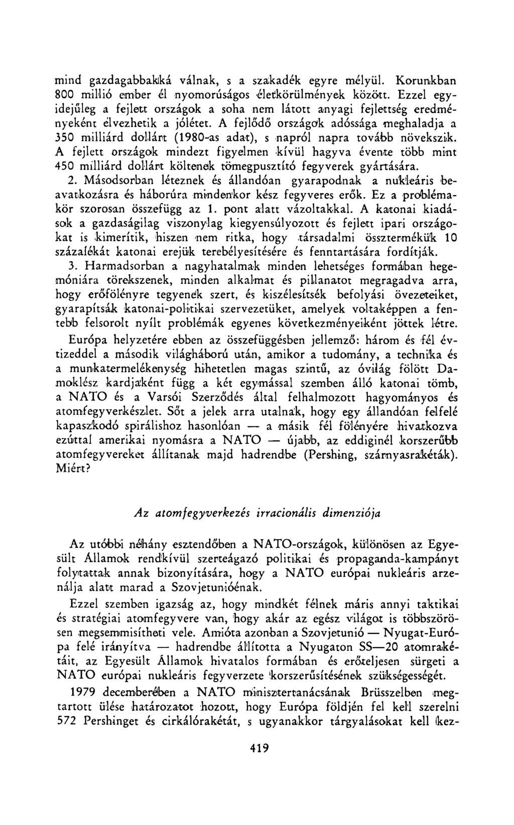 mind gazdagabbakká válnak, s a szakadék egyre mélyül. Korunkban 800 millió ember él nyomorúságos életkörülmények között.