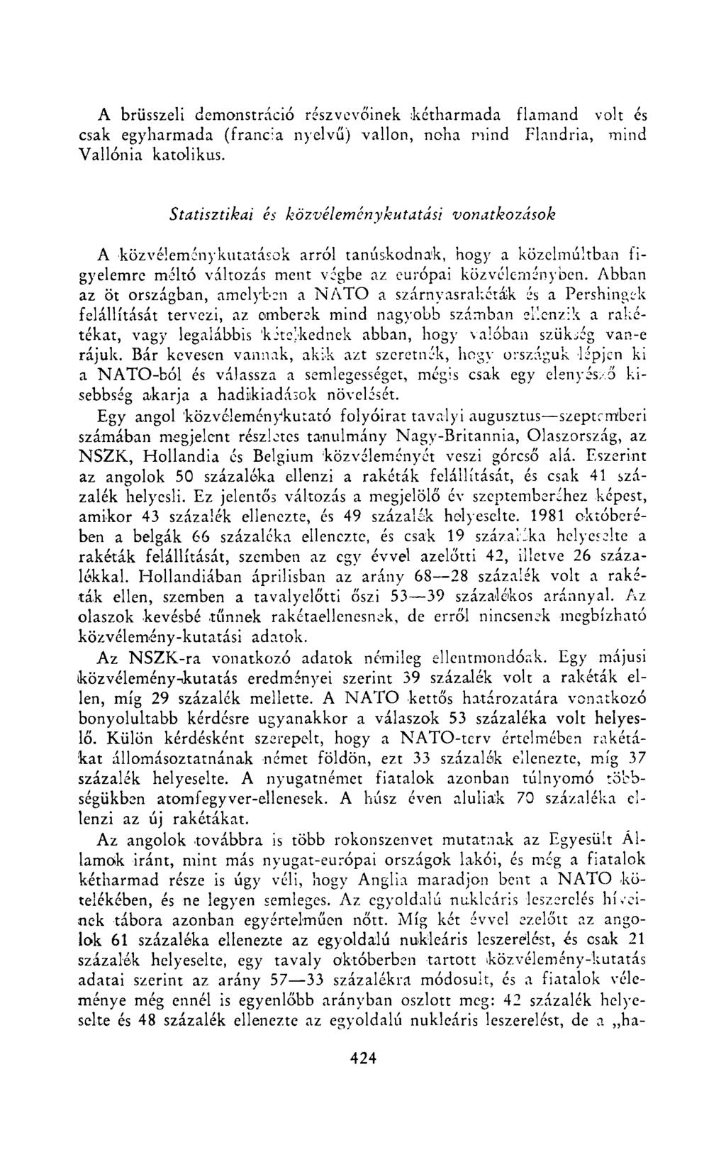 A brüsszeli demonstráció részvevőinek kétharmada flamand volt és csak egyharmada (francia nyelvű) vallon, noha mind Flandria, mind Vallónia katolikus.