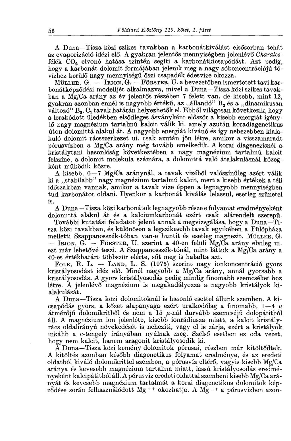 56 Földtani Közlöny 110. kötet, 1. füzet A Duna Tisza közi szikes tavakban a karbonátkiválást elsősorban tehát az evaporizáció idézi elő.