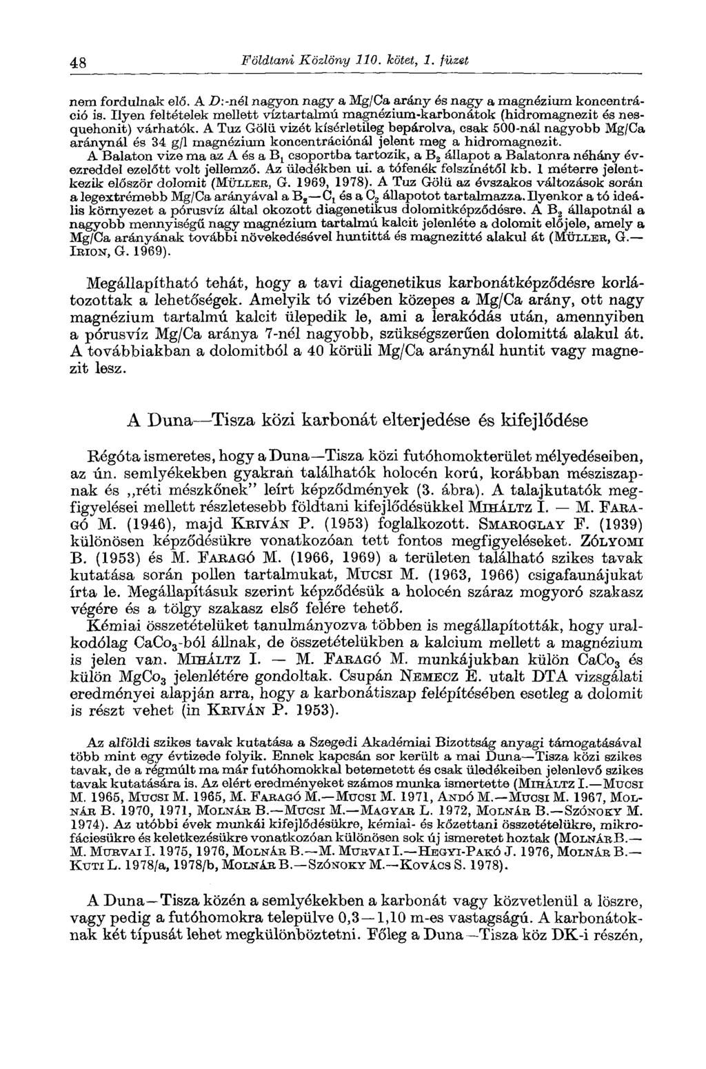48 Földtani Közlöny 110. kötet, 1. füzet nem fordulnak elő. A D.-nél nagyon nagy a Mg/Ca arány és nagy a magnézium koncentráció is.