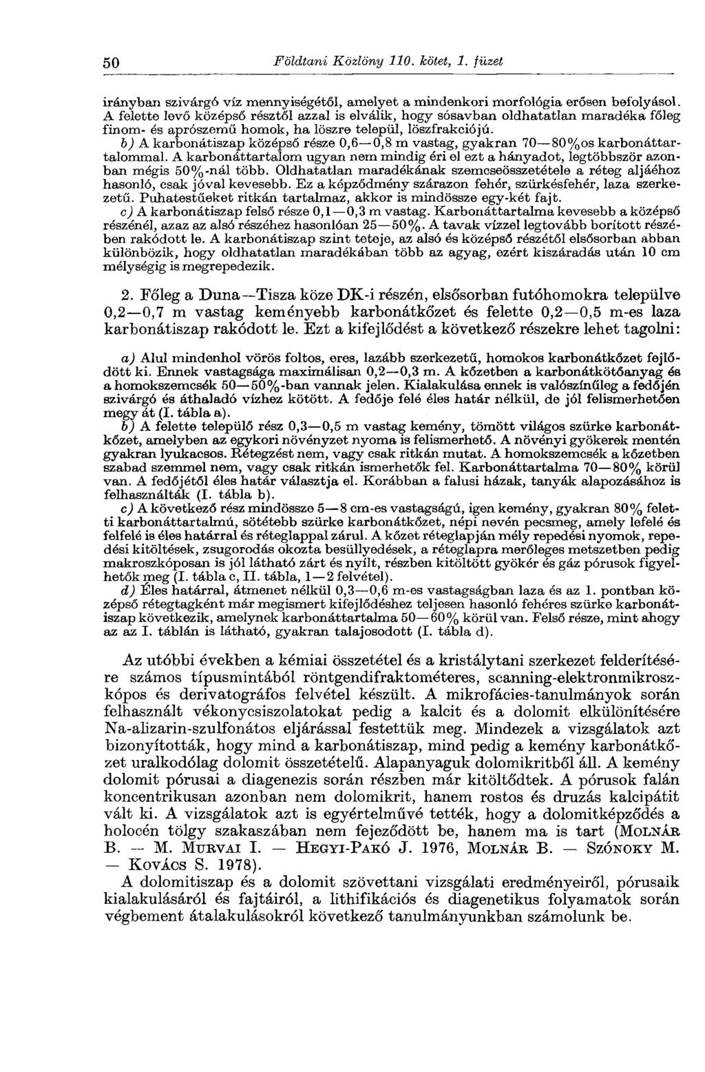 50 Földtani Közlöny 110. kötet, 1. füzet irányban szivárgó viz mennyiségétől, amelyet a mindenkori morfológia erősen befolyásol.