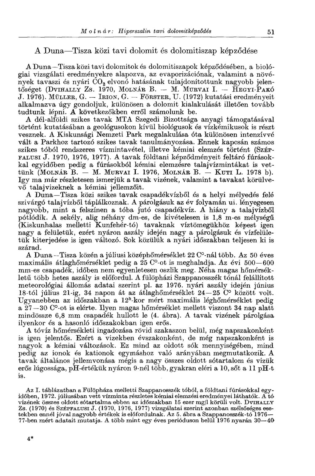 Molnár: Hiperszalin tavi dolomitképződés 51 A Duna Tisza közi tavi dolomit és dolomitiszap képződése A Duna Tisza közi tavi dolomitok és dolomitiszapok képződésében, a biológiai vizsgálati