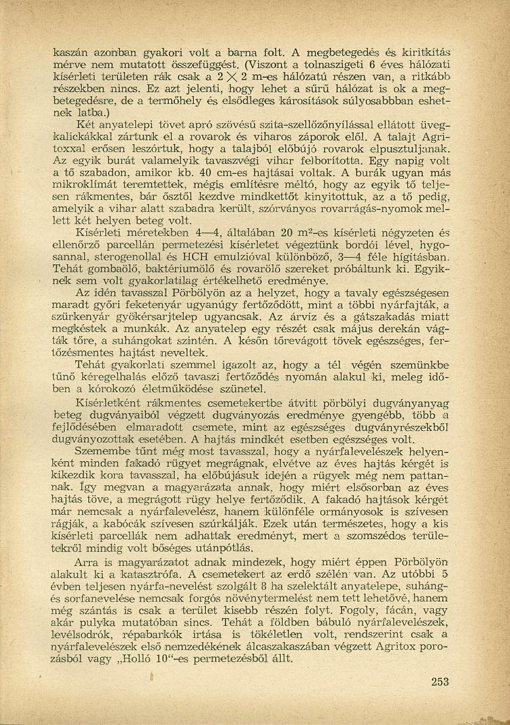 kaszán azonban igyakori volt a barna folt. A megbetegedés és kiritkítás mérve nem mutatott összefüggést.