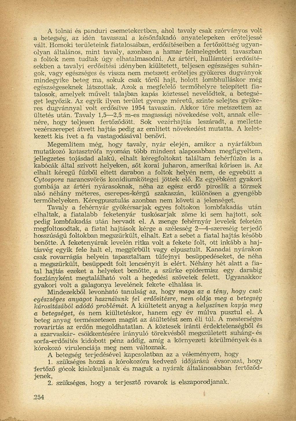A tolnai és panduri csemetekertben, ahol tavaly csak szórványos volt a betegség, az idén tavasszal a későnfakadó anyatelepeken erőteljessé vált.